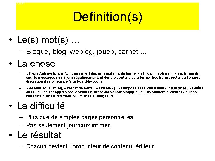 1. Introduction Definition(s) • Le(s) mot(s) … – Blogue, blog, weblog, joueb, carnet …