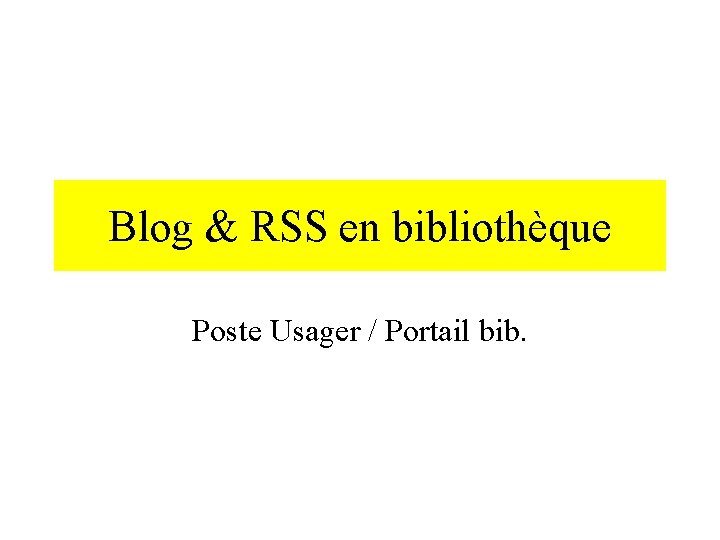 Blog & RSS en bibliothèque Poste Usager / Portail bib. 