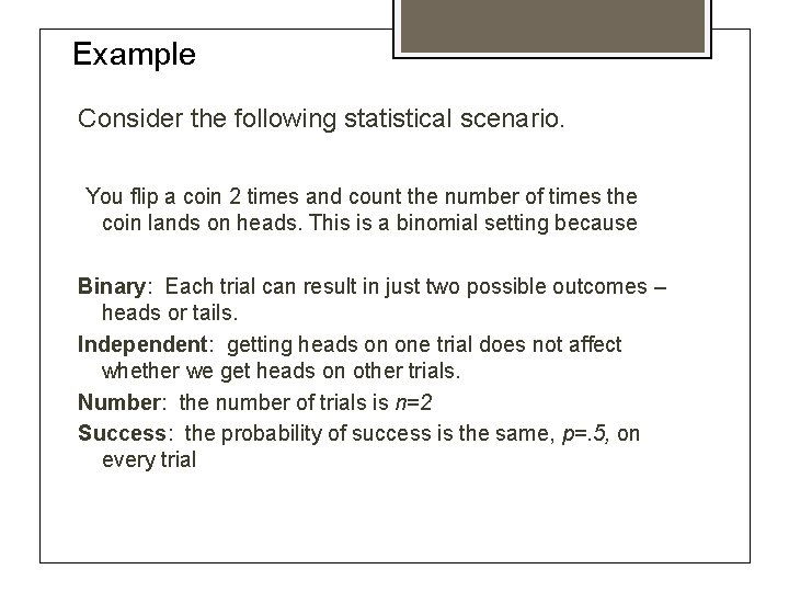 Example Consider the following statistical scenario. You flip a coin 2 times and count
