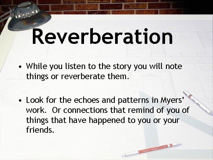 Reverberation • While you listen to the story you will note things or reverberate