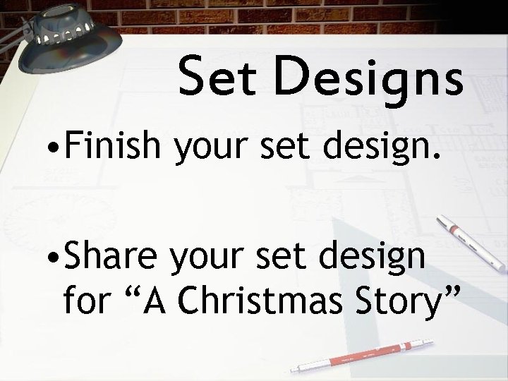 Set Designs • Finish your set design. • Share your set design for “A