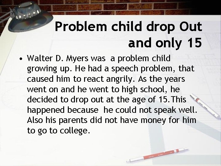 Problem child drop Out and only 15 • Walter D. Myers was a problem