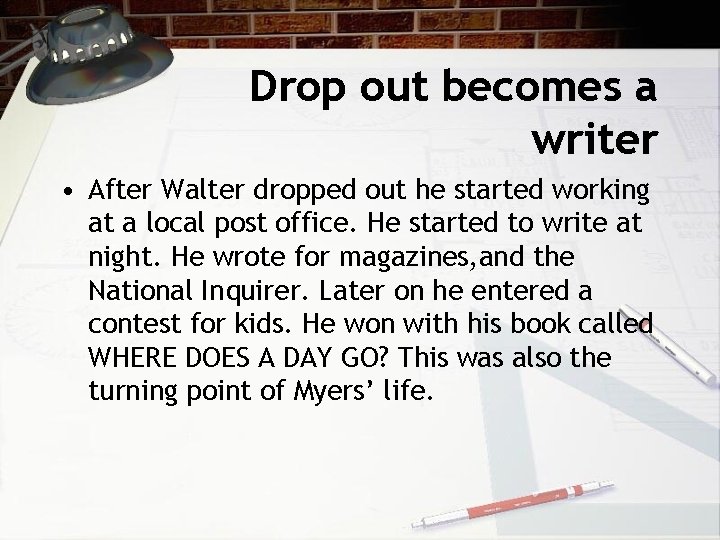 Drop out becomes a writer • After Walter dropped out he started working at