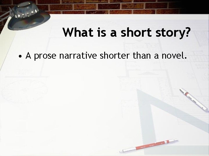 What is a short story? • A prose narrative shorter than a novel. 