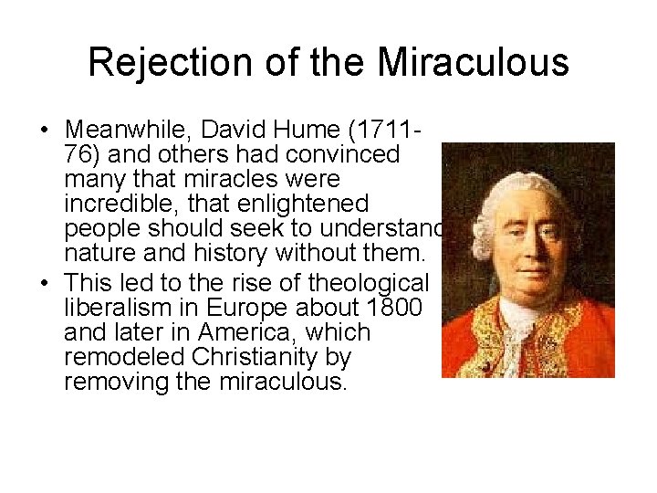 Rejection of the Miraculous • Meanwhile, David Hume (171176) and others had convinced many