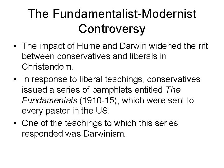 The Fundamentalist-Modernist Controversy • The impact of Hume and Darwin widened the rift between