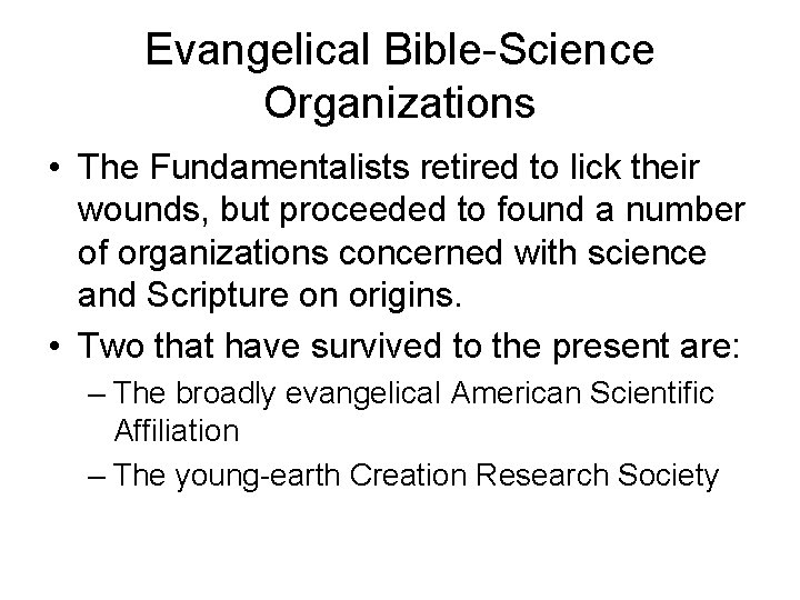 Evangelical Bible-Science Organizations • The Fundamentalists retired to lick their wounds, but proceeded to