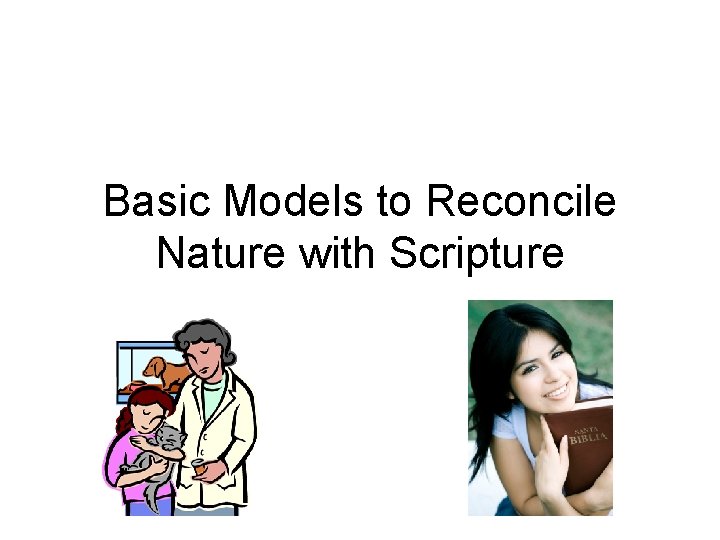 Basic Models to Reconcile Nature with Scripture 
