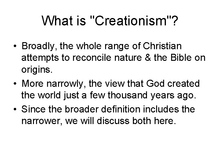 What is "Creationism"? • Broadly, the whole range of Christian attempts to reconcile nature