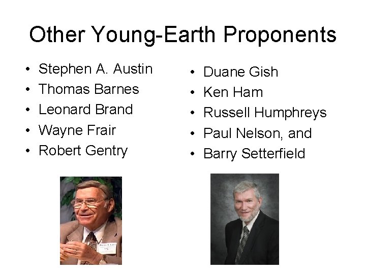 Other Young-Earth Proponents • • • Stephen A. Austin Thomas Barnes Leonard Brand Wayne