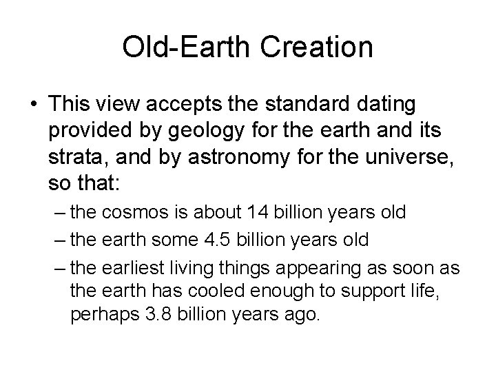 Old-Earth Creation • This view accepts the standard dating provided by geology for the