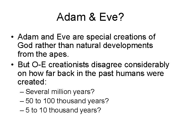 Adam & Eve? • Adam and Eve are special creations of God rather than