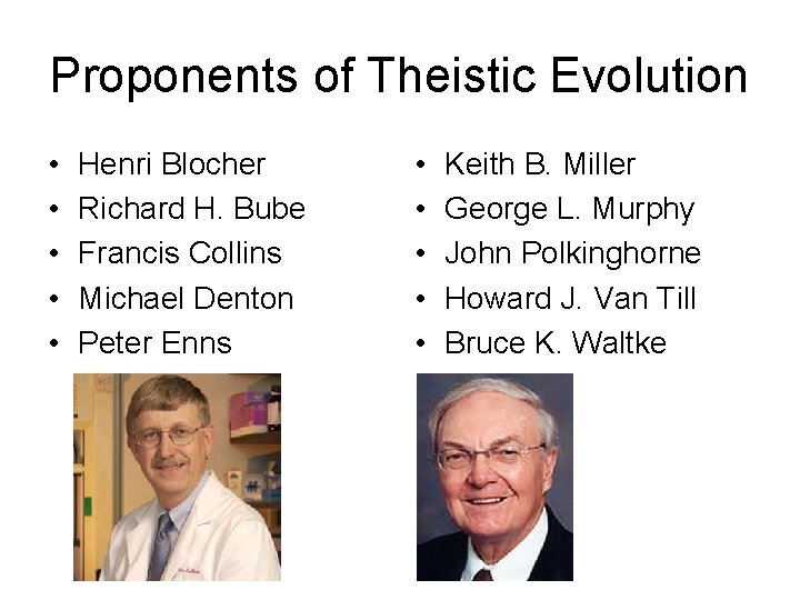 Proponents of Theistic Evolution • • • Henri Blocher Richard H. Bube Francis Collins