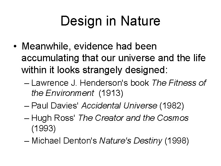 Design in Nature • Meanwhile, evidence had been accumulating that our universe and the