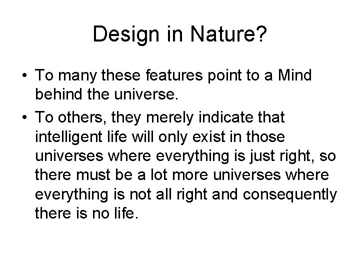 Design in Nature? • To many these features point to a Mind behind the