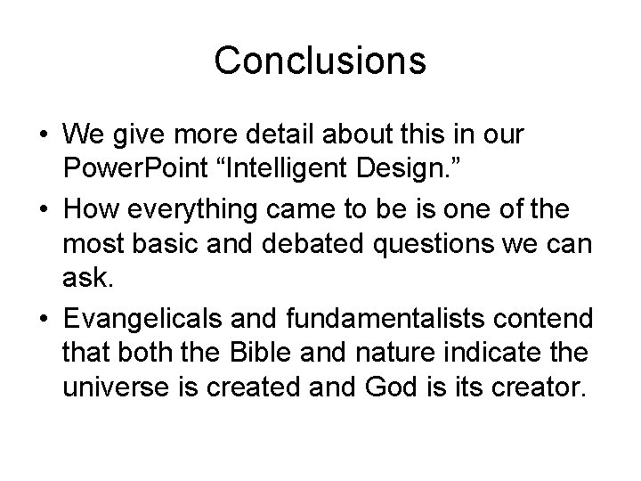 Conclusions • We give more detail about this in our Power. Point “Intelligent Design.