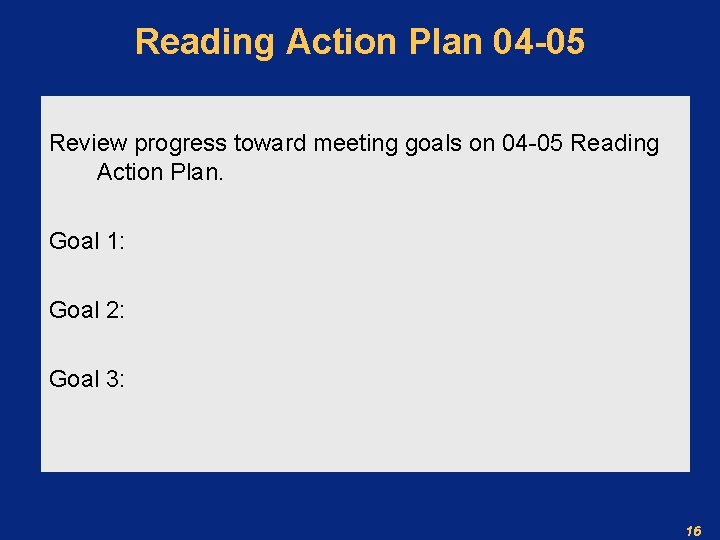 Reading Action Plan 04 -05 Review progress toward meeting goals on 04 -05 Reading