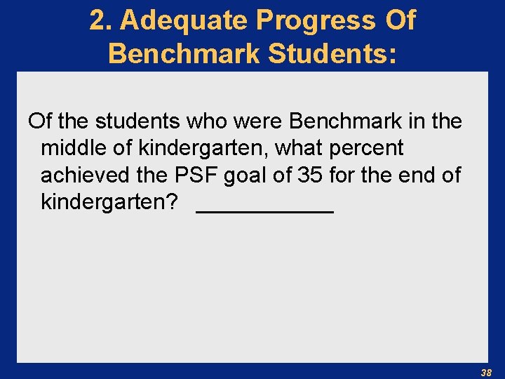 2. Adequate Progress Of Benchmark Students: Of the students who were Benchmark in the