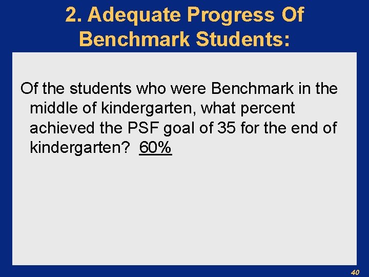 2. Adequate Progress Of Benchmark Students: Of the students who were Benchmark in the