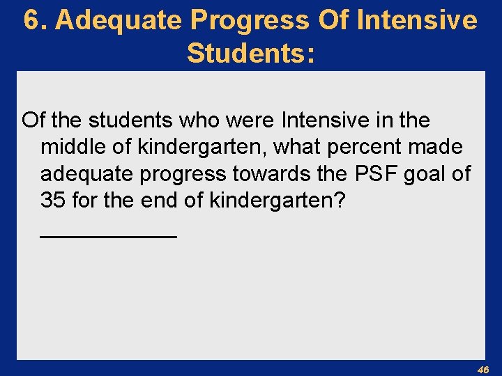 6. Adequate Progress Of Intensive Students: Of the students who were Intensive in the