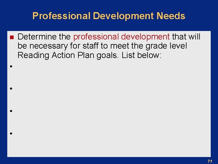 Professional Development Needs n Determine the professional development that will be necessary for staff