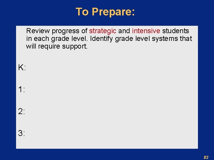 To Prepare: Review progress of strategic and intensive students in each grade level. Identify