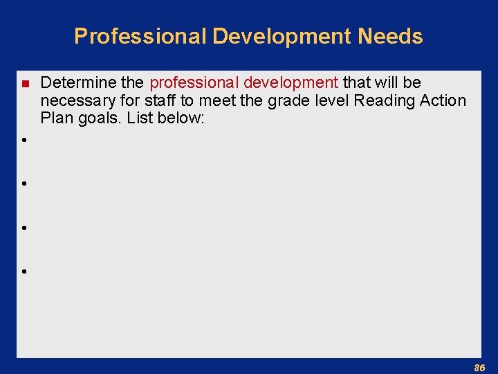 Professional Development Needs n Determine the professional development that will be necessary for staff