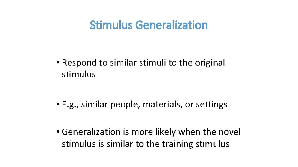 Stimulus Generalization • Respond to similar stimuli to the original stimulus • E. g.