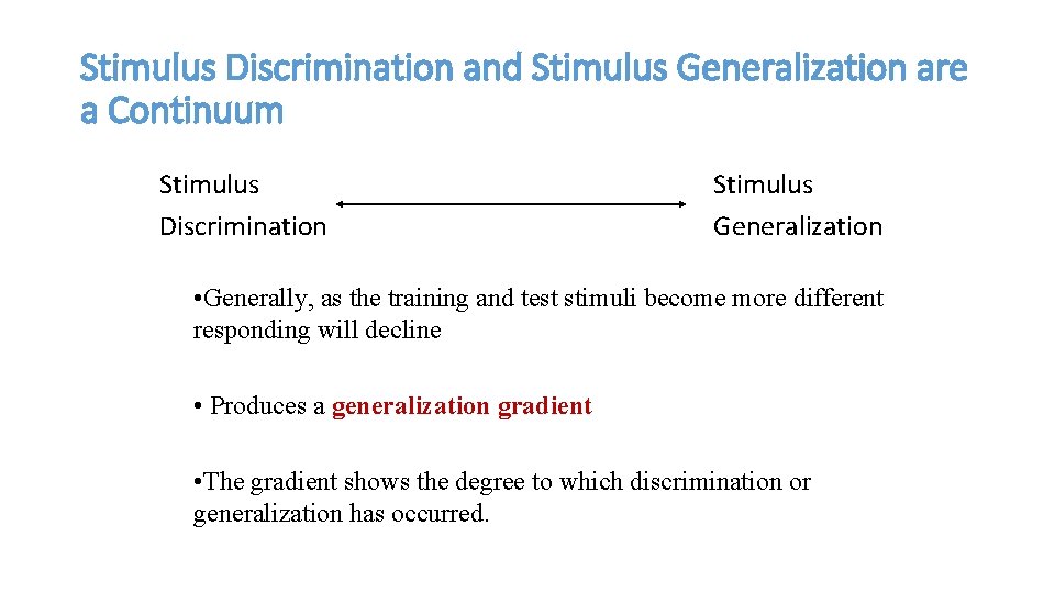 Stimulus Discrimination and Stimulus Generalization are a Continuum Stimulus Discrimination Stimulus Generalization • Generally,