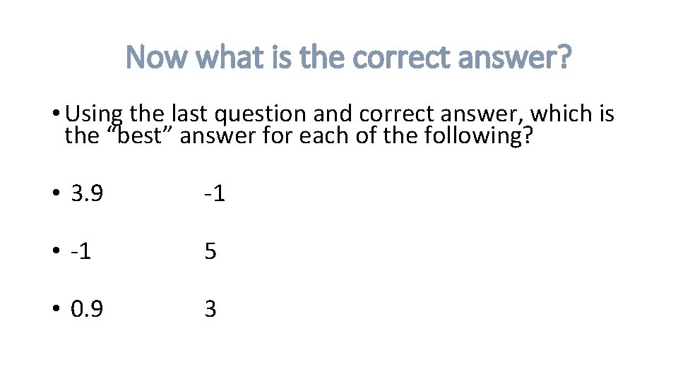 Now what is the correct answer? • Using the last question and correct answer,