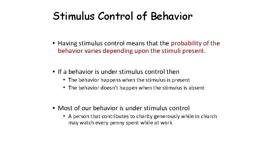 Stimulus Control of Behavior • Having stimulus control means that the probability of the