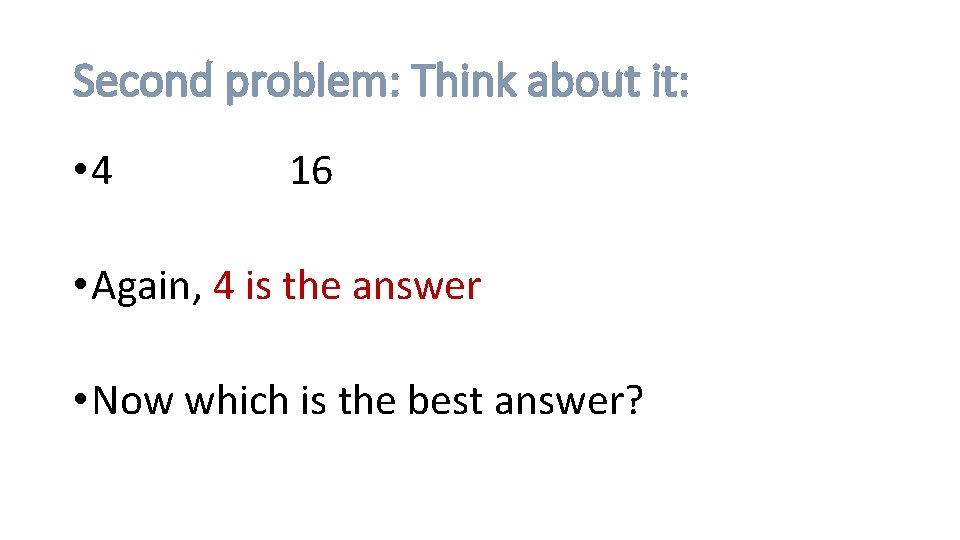 Second problem: Think about it: • 4 16 • Again, 4 is the answer