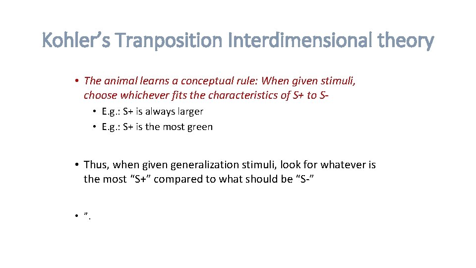 Kohler’s Tranposition Interdimensional theory • The animal learns a conceptual rule: When given stimuli,