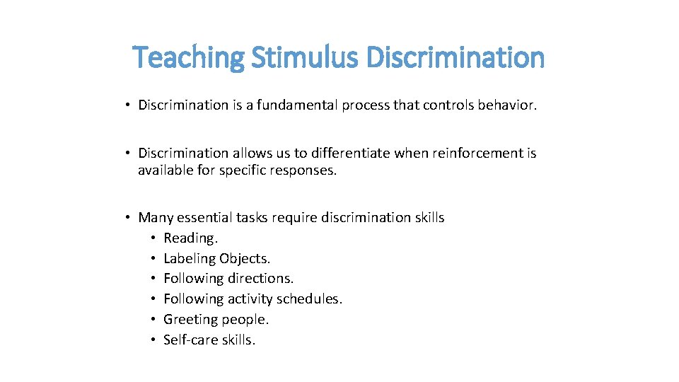 Teaching Stimulus Discrimination • Discrimination is a fundamental process that controls behavior. • Discrimination
