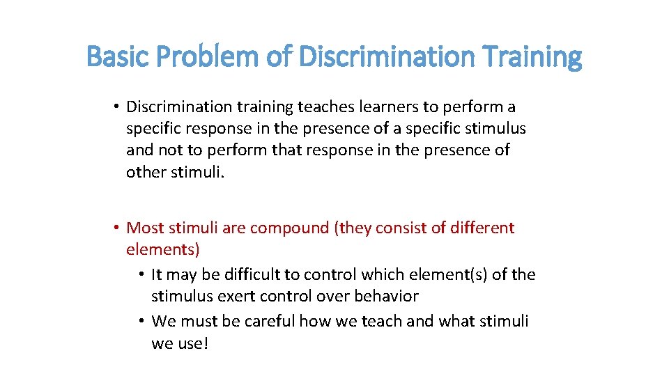 Basic Problem of Discrimination Training • Discrimination training teaches learners to perform a specific