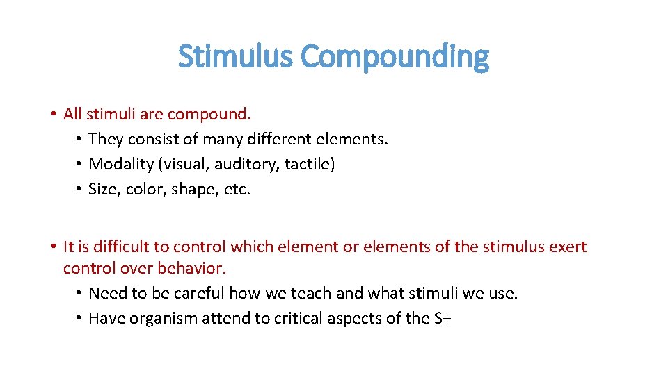 Stimulus Compounding • All stimuli are compound. • They consist of many different elements.