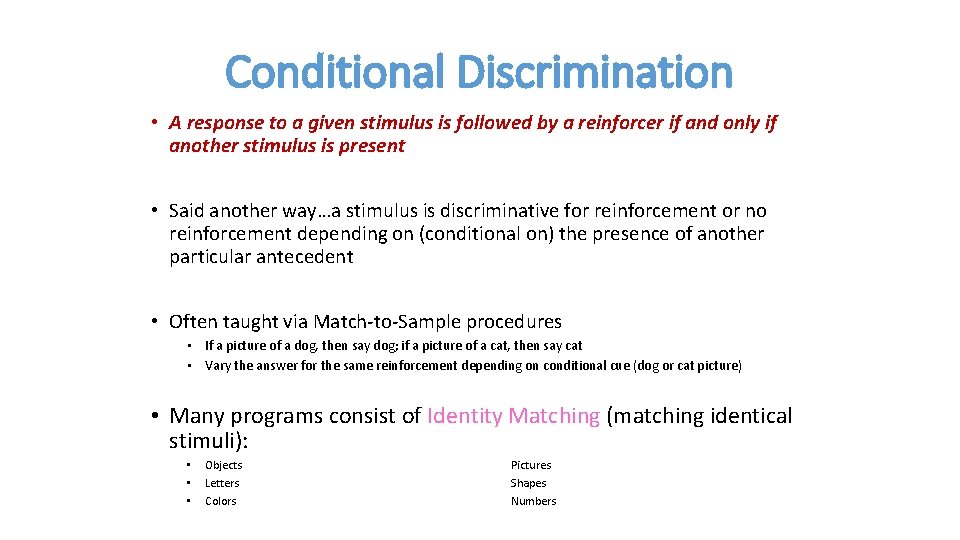 Conditional Discrimination • A response to a given stimulus is followed by a reinforcer