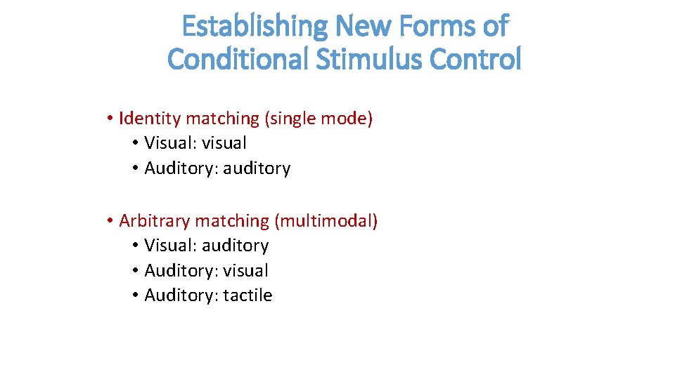 Establishing New Forms of Conditional Stimulus Control • Identity matching (single mode) • Visual: