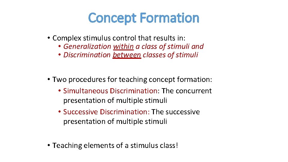Concept Formation • Complex stimulus control that results in: • Generalization within a class