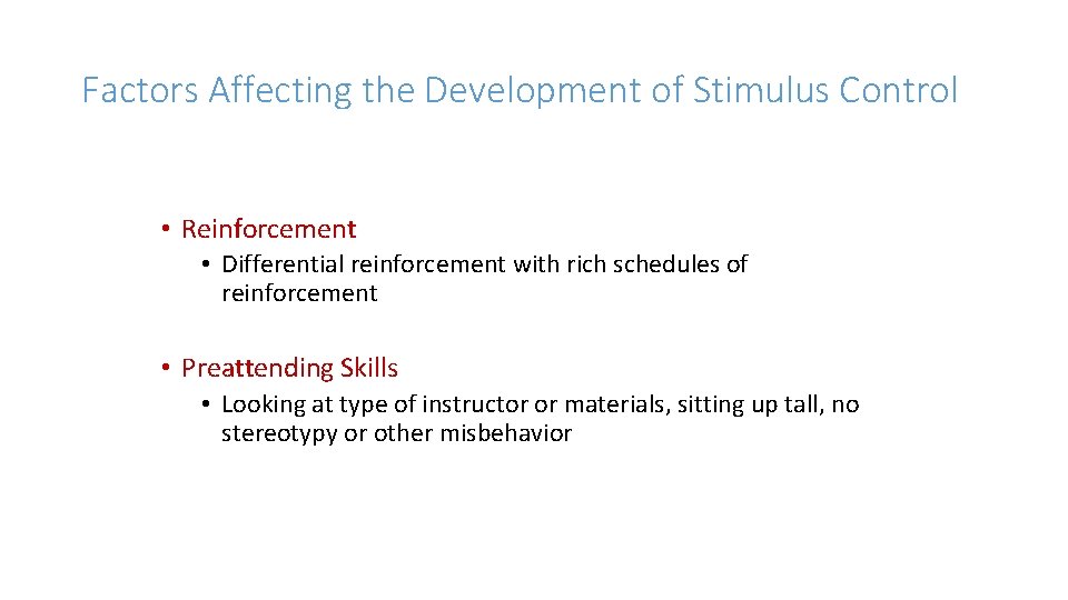 Factors Affecting the Development of Stimulus Control • Reinforcement • Differential reinforcement with rich