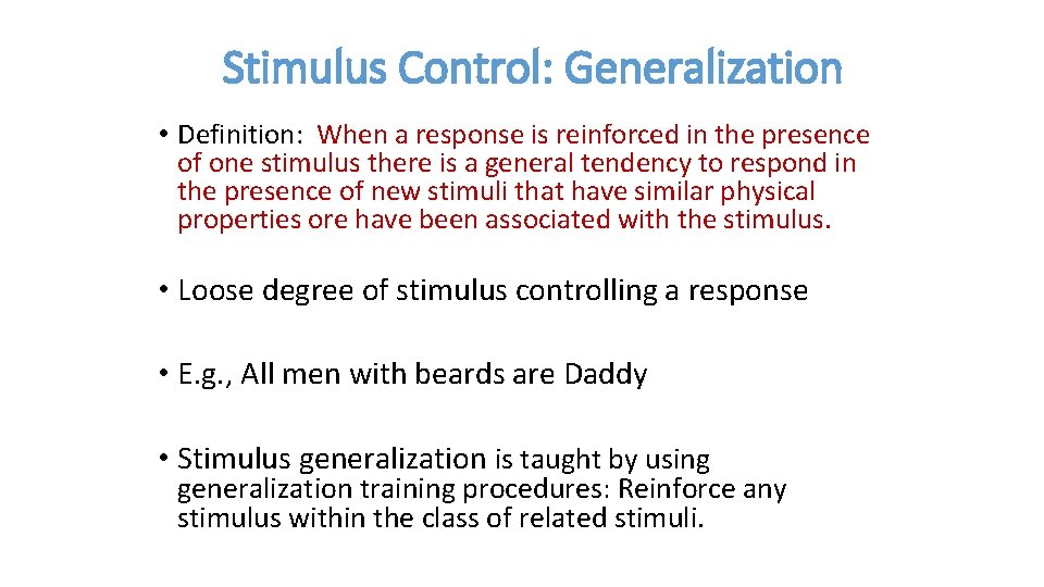 Stimulus Control: Generalization • Definition: When a response is reinforced in the presence of