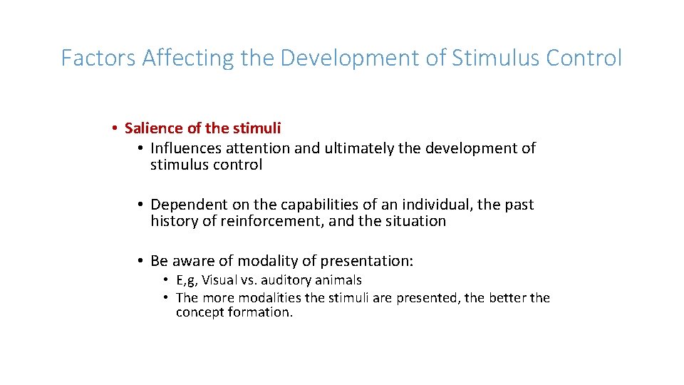 Factors Affecting the Development of Stimulus Control • Salience of the stimuli • Influences