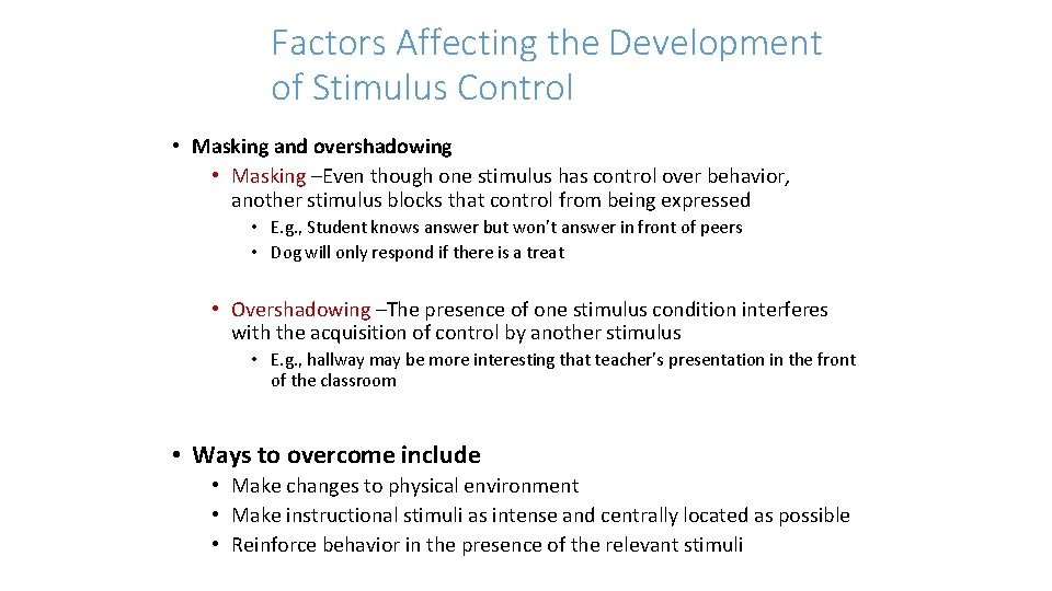 Factors Affecting the Development of Stimulus Control • Masking and overshadowing • Masking –Even