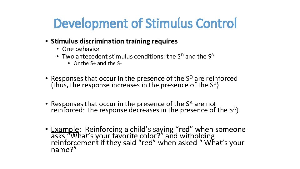 Development of Stimulus Control • Stimulus discrimination training requires • One behavior • Two