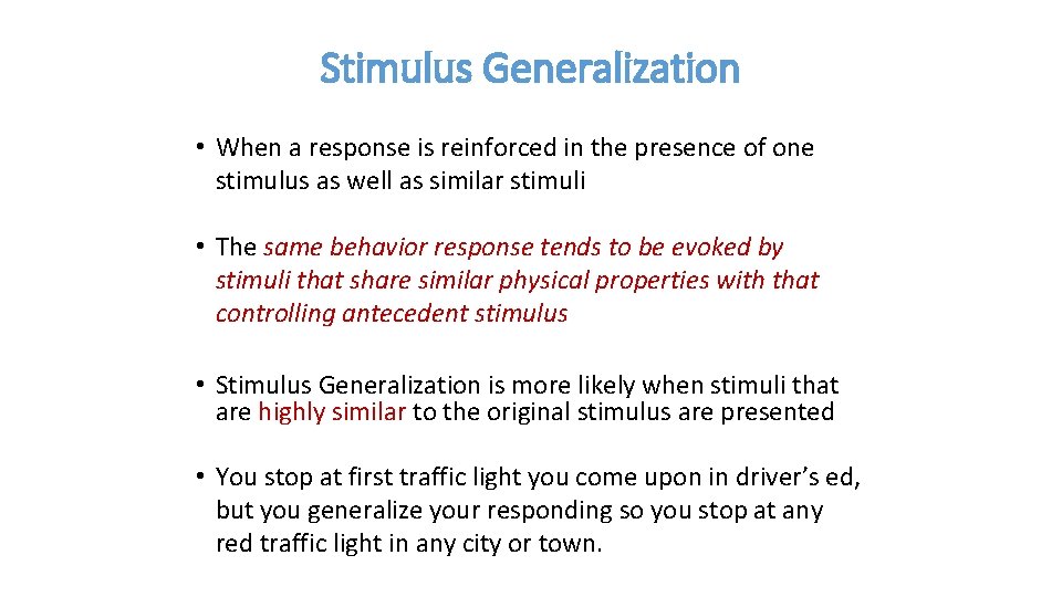 Stimulus Generalization • When a response is reinforced in the presence of one stimulus