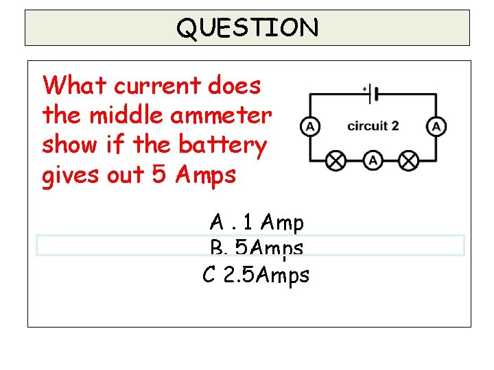 QUESTION What current does the middle ammeter show if the battery gives out 5 QUESTION What current does the middle ammeter show if the battery gives out 5
