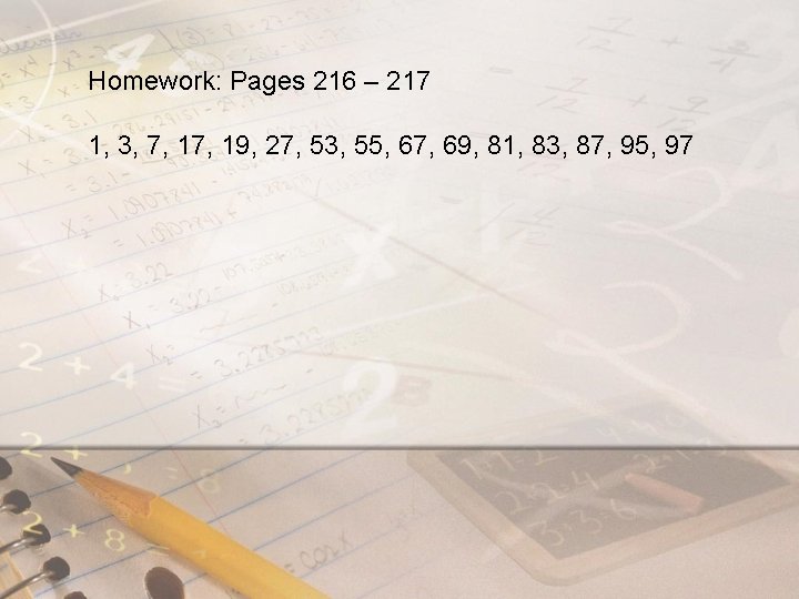 Homework: Pages 216 – 217 1, 3, 7, 19, 27, 53, 55, 67, 69,