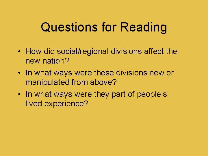 Questions for Reading • How did social/regional divisions affect the new nation? • In