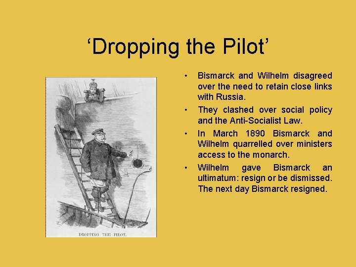 ‘Dropping the Pilot’ • • Bismarck and Wilhelm disagreed over the need to retain