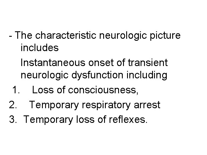 - The characteristic neurologic picture includes Instantaneous onset of transient neurologic dysfunction including 1.